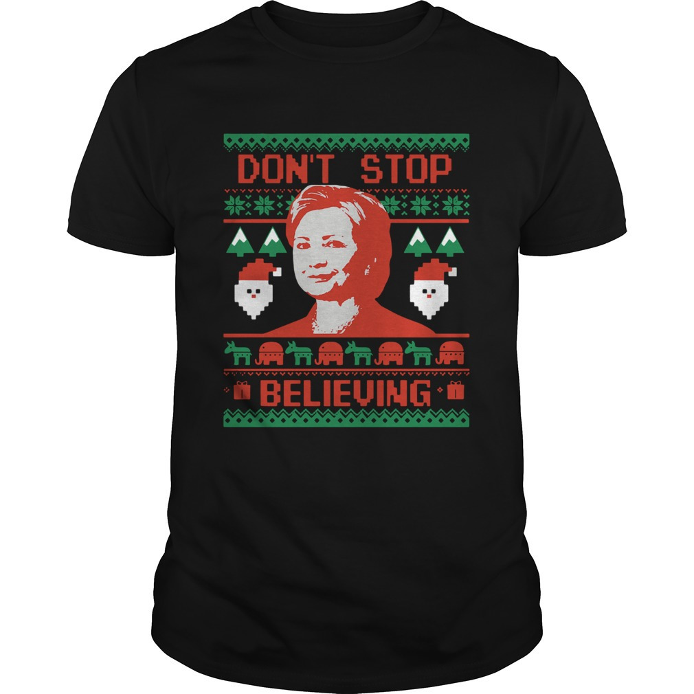 Hillary Clinton Dont Stop Believing Christmas Shirt